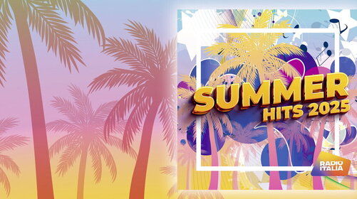 Continua la grande estate di RADIO ITALIA SUMMER HITS 2025